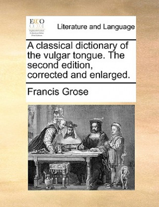 Könyv classical dictionary of the vulgar tongue. The second edition, corrected and enlarged. Francis Grose