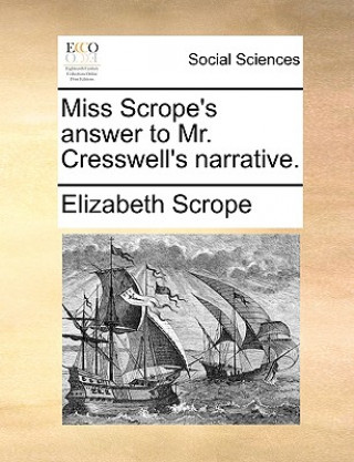 Carte Miss Scrope's Answer to Mr. Cresswell's Narrative. Elizabeth Scrope