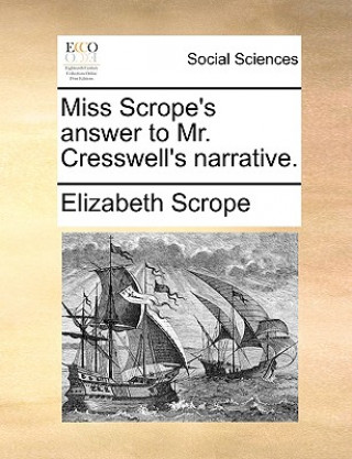 Könyv Miss Scrope's Answer to Mr. Cresswell's Narrative. Elizabeth Scrope