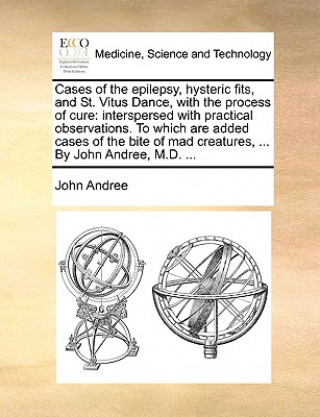 Carte Cases of the Epilepsy, Hysteric Fits, and St. Vitus Dance, with the Process of Cure John Andree