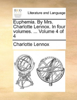 Carte Euphemia. by Mrs. Charlotte Lennox. in Four Volumes. ... Volume 4 of 4 Charlotte Lennox