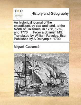 Carte Historical Journal of the Expeditions by Sea and Land, to the North of California; In 1768, 1769, and 1770 Miguel Costans