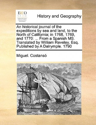 Buch Historical Journal of the Expeditions by Sea and Land, to the North of California; In 1768, 1769, and 1770 Miguel Costans