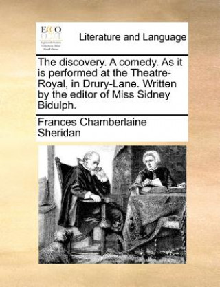 Книга Discovery. a Comedy. as It Is Performed at the Theatre-Royal, in Drury-Lane. Written by the Editor of Miss Sidney Bidulph. Frances Chamberlaine Sheridan