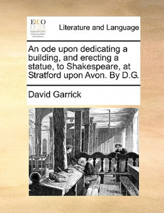 Carte Ode Upon Dedicating a Building, and Erecting a Statue, to Shakespeare, at Stratford Upon Avon. by D.G. David Garrick