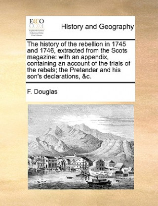 Livre History of the Rebellion in 1745 and 1746, Extracted from the Scots Magazine F. Douglas