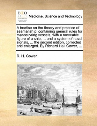 Könyv Treatise on the Theory and Practice of Seamanship R. H. Gower