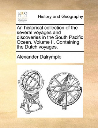 Knjiga Historical Collection of the Several Voyages and Discoveries in the South Pacific Ocean. Volume II. Containing the Dutch Voyages. Alexander Dalrymple