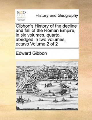 Book Gibbon's History of the Decline and Fall of the Roman Empire, in Six Volumes, Quarto, Abridged in Two Volumes, Octavo Volume 2 of 2 Edward Gibbon