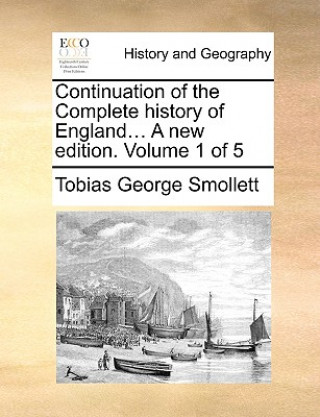 Книга Continuation of the Complete history of England... A new edition. Volume 1 of 5 Tobias George Smollett