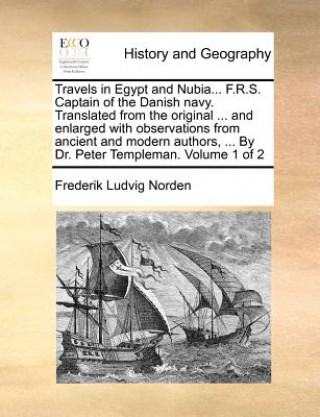 Könyv Travels in Egypt and Nubia... F.R.S. Captain of the Danish Navy. Translated from the Original ... and Enlarged with Observations from Ancient and Mode Frederik Ludvig Norden