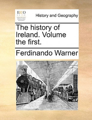 Kniha History of Ireland. Volume the First. Ferdinando Warner