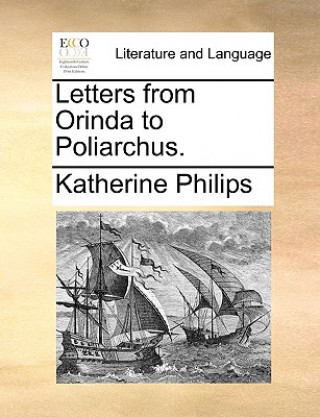 Carte Letters from Orinda to Poliarchus. Katherine Philips