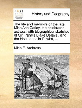 Kniha Life and Memoirs of the Late Miss Ann Catley, the Celebrated Actress Miss E. Ambross
