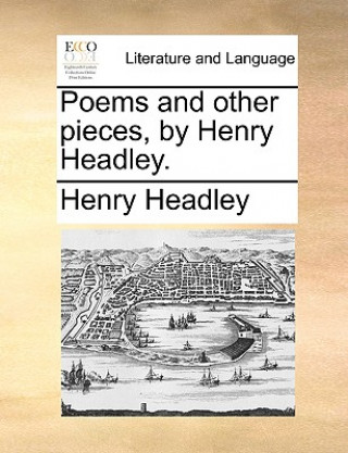 Kniha Poems and Other Pieces, by Henry Headley. Henry Headley