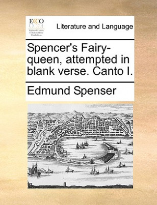 Carte Spencer's Fairy-Queen, Attempted in Blank Verse. Canto I. Edmund Spenser