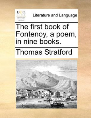 Kniha The first book of Fontenoy, a poem, in nine books. Thomas Stratford