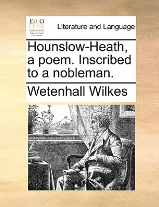 Kniha Hounslow-Heath, a Poem. Inscribed to a Nobleman. Wetenhall Wilkes