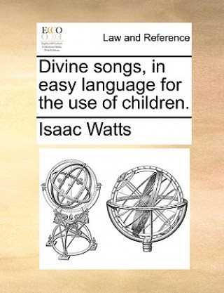 Carte Divine Songs, in Easy Language for the Use of Children. Isaac Watts