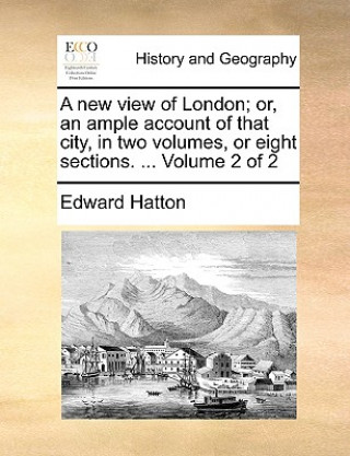 Könyv New View of London; Or, an Ample Account of That City, in Two Volumes, or Eight Sections. ... Volume 2 of 2 Edward Hatton