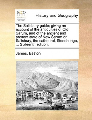 Book Salisbury Guide; Giving an Account of the Antiquities of Old Sarum, and of the Ancient and Present State of New Sarum or Salisbury, the Cathedral, Sto James. Easton