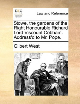 Книга Stowe, the Gardens of the Right Honourable Richard Lord Viscount Cobham. Address'd to Mr. Pope. Gilbert West