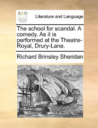 Книга School for Scandal. a Comedy. as It Is Performed at the Theatre-Royal, Drury-Lane. Richard Brinsley Sheridan