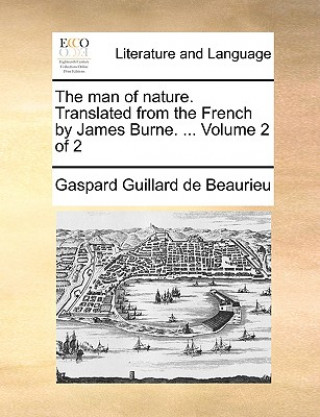 Książka Man of Nature. Translated from the French by James Burne. ... Volume 2 of 2 Gaspard Guillard de Beaurieu