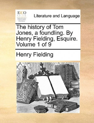 Knjiga History of Tom Jones, a Foundling. by Henry Fielding, Esquire. Volume 1 of 9 Henry Fielding