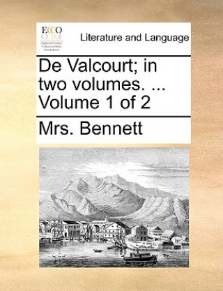 Könyv de Valcourt; In Two Volumes. ... Volume 1 of 2 Mrs Bennett