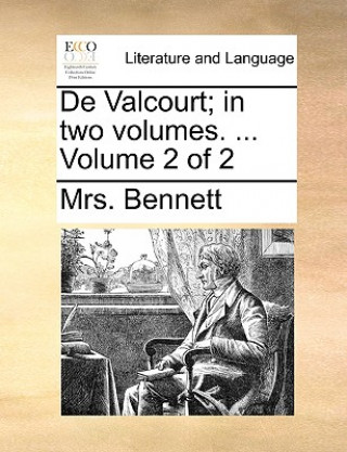 Könyv de Valcourt; In Two Volumes. ... Volume 2 of 2 Mrs. Bennett