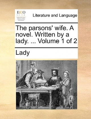 Książka Parsons' Wife. a Novel. Written by a Lady. ... Volume 1 of 2 Lady