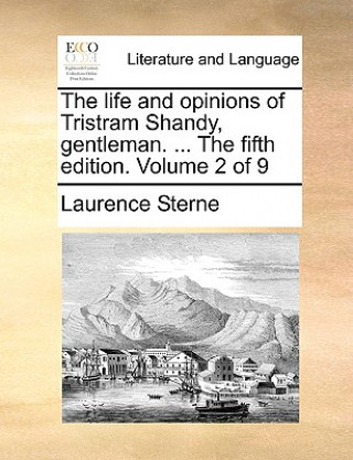 Kniha Life and Opinions of Tristram Shandy, Gentleman. ... the Fifth Edition. Volume 2 of 9 Laurence Sterne