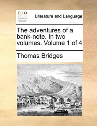 Kniha Adventures of a Bank-Note. in Two Volumes. Volume 1 of 4 Thomas Bridges