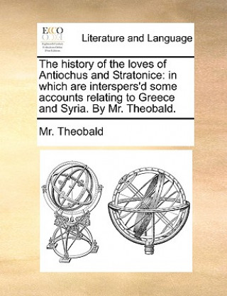 Carte History of the Loves of Antiochus and Stratonice Mr. Theobald