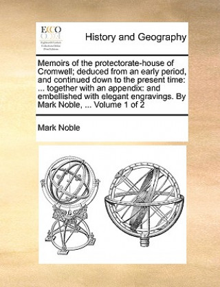 Carte Memoirs of the protectorate-house of Cromwell; deduced from an early period, and continued down to the present time Mark Noble