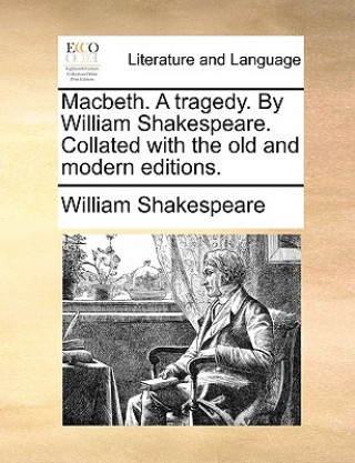 Kniha Macbeth. a Tragedy. by William Shakespeare. Collated with the Old and Modern Editions. William Shakespeare