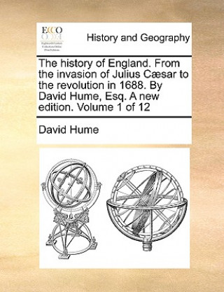 Książka History of England. from the Invasion of Julius C]sar to the Revolution in 1688. by David Hume, Esq. a New Edition. Volume 1 of 12 David Hume