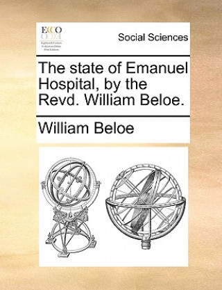 Kniha State of Emanuel Hospital, by the Revd. William Beloe. William Beloe