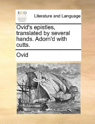 Knjiga Ovid's epistles, translated by several hands. Adorn'd with cutts. Ovid