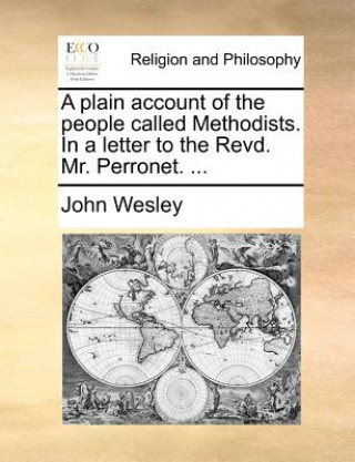 Kniha Plain Account of the People Called Methodists. in a Letter to the Revd. Mr. Perronet. ... John Wesley