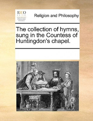 Kniha Collection of Hymns, Sung in the Countess of Huntingdon's Chapel. See Notes Multiple Contributors