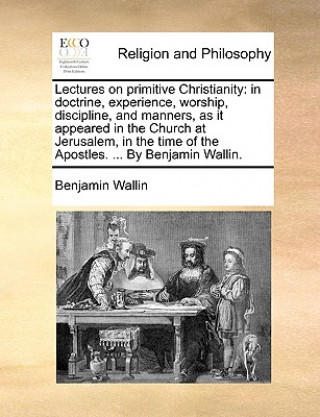 Könyv Lectures on primitive Christianity Benjamin Wallin