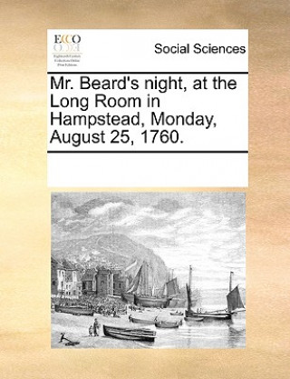 Livre Mr. Beard's Night, at the Long Room in Hampstead, Monday, August 25, 1760. See Notes Multiple Contributors