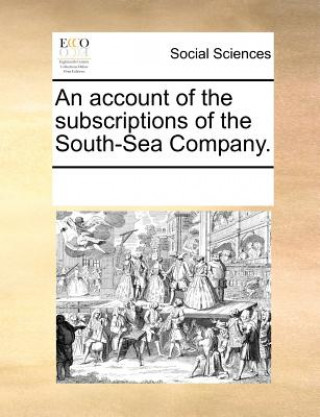 Carte Account of the Subscriptions of the South-Sea Company. Multiple Contributors