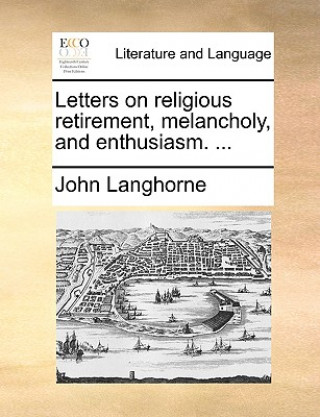 Książka Letters on Religious Retirement, Melancholy, and Enthusiasm. ... John Langhorne