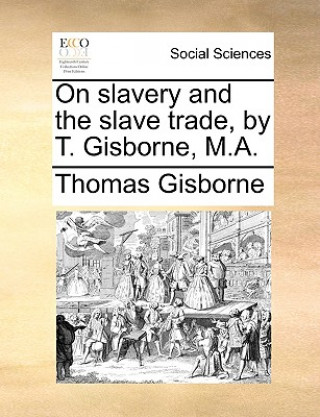 Kniha On Slavery and the Slave Trade, by T. Gisborne, M.A. Thomas Gisborne