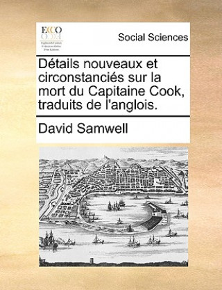 Kniha D tails Nouveaux Et Circonstanci s Sur La Mort Du Capitaine Cook, Traduits de l'Anglois. David Samwell
