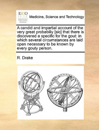 Carte Candid and Impartial Account of the Very Great Probabiliy [Sic] That There Is Discovered a Specific for the Gout R Drake