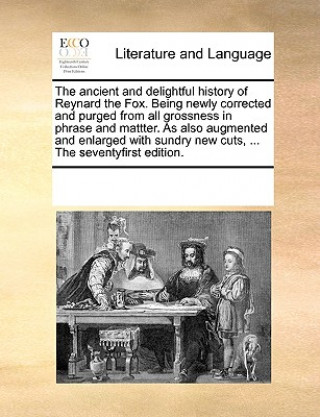 Könyv The ancient and delightful history of Reynard the Fox. Being newly corrected and purged from all grossness in phrase and mattter. As also augmented an See Notes Multiple Contributors